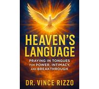 Heaven’s Language: Praying in Tongues for Power, Intimacy, and Breakthrough