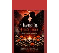 Heaven’s Lie, Hell’s Truth: A Love Written in Bone and Fire