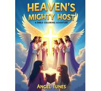 Heaven’s Mighty Host: A Bible Coloring Adventure: Explore the Angels of God, Their Heavenly Missions, and the Faith Lessons They Teach