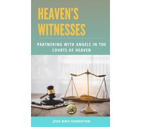 Heaven’s Witnesses: Partnering with Angels in the Courts of Heaven