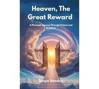Heaven, The Great Reward: A Personal Journey Through Visions and Scripture