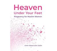 Heaven Under Your Feet (Heaven Under Your Feet: Pregnancy for Muslim Women)