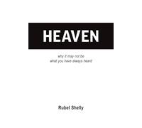 Heaven: why it may not be what you have always heard