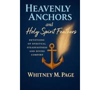 HEAVENLY ANCHORS and Holy Spirit Feathers: Devotions of Spiritual Steadfastness and Divine Comfort