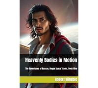 Heavenly Bodies in Motion: The Adventures of Hassan, Rogue Space Trader, Book Nine
