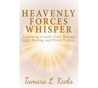 Heavenly Forces Whisper: Awakening to God’s Voice Through Signs, Healing, and Divine Purpose