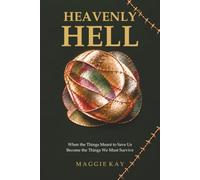 Heavenly Hell: When the Things Meant to Save Us Become the Things We Must Survive