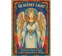 Heavenly Light: Stained Glass Angel Coloring Book for Adults: Sacred Stained Glass Angel Coloring Pages for Adults with Intricate Religious Designs, ... Meditation for Stress Relief and Prayer