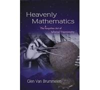 Heavenly Mathematics: The Forgotten Art of Spherical Trigonometry