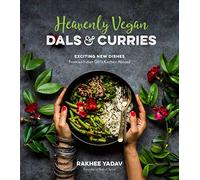 Heavenly Vegan Dals & Curries: Exciting New Dishes from an Indian Girl's Kitchen Abroad