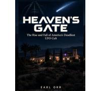 Heaven's Gate: The Rise and Fall of America's Deadliest UFO Cult
