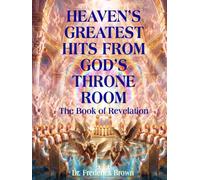 Heaven's Greatest Hits From God's Throne Room: The Book of Revelation
