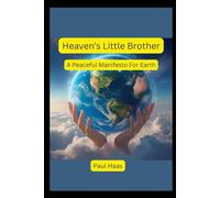 Heaven's Little Brother: A Peaceful Manifesto For Earth