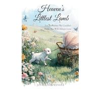 Heaven's Littlest Lamb: For the Babies We Couldn't Hold, But Will Always Love