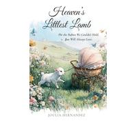 Heaven's Littlest Lamb: For the Babies We Couldn't Hold, But Will Always Love
