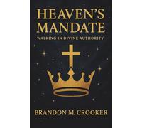 Heaven's Mandate: Walking in Divine Authority