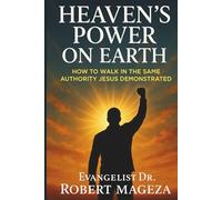 HEAVEN'S POWER ON EARTH: How to Walk In The Same Authority Jesus Demonstrated