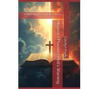 Heaven's Promise, Hell's Warning: A Biblical Guide To The End Times
