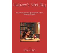 Heaven's Vast Sky: One Girl's Journey through Grief, Faith, and the Mysteries of Heaven
