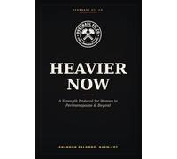 Heavier Now: The Strength and Nutrition System for Women in Perimenopause and Beyond