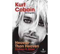 Heavier than Heaven: Kurt Cobain: la biografía