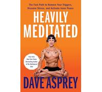 Heavily Meditated: Unlocking The Secrets of Meditation and Neuroscience for a Healthier, Happier Life