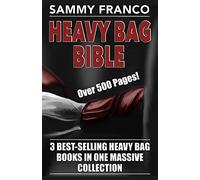 Heavy Bag Bible: 3 Best-Selling Heavy Bag Books In One Massive Collection