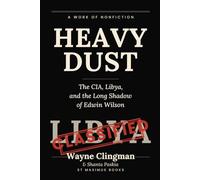 HEAVY DUST: CIA, Libya, and the Long ShadowThe of Edwin Wilson