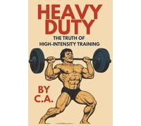 Heavy Duty: The Truth of High-Intensity Training