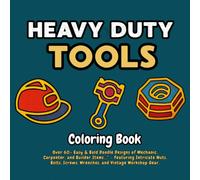 Heavy Duty Tools Coloring Book: A Chunky & Bold Doodles Coloring Book for Mechanics, Carpenters, and Builders - Featuring Intricate Nuts, Bolts, Screws, Wrenches, and Vintage Workshop Gear.