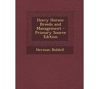 Heavy Horses: Breeds and Management - Primary Source Edition