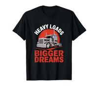 Heavy Loads Bigger Dreams Style de Vie de Chauffeur de Camion T-Shirt