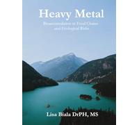 Heavy Metal: Bioaccumulation in Food Chains and Ecological Risks Lisa Biala