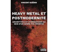 Heavy metal et postmodernité Archétypes et hybridations au sein d'un genre polymorphe - Vincent Guérin - Camion Blanc Eds - broché - Monographie