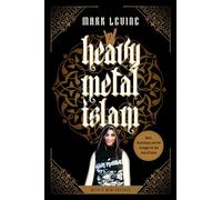 Heavy Metal Islam: Rock, Resistance, and the Struggle for the Soul of Islam