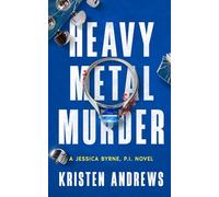 Heavy Metal Murder: A Jessica Byrne, P.I. Mystery Novel
