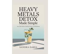 HEAVY METALS DETOX MADE SIMPLE: Your Clear Path to Healing, Energy, and Resilience