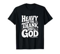 Heavy on The Thank You God Inspiration Christian T-Shirt