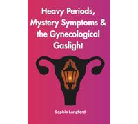 Heavy Periods, Mystery Symptoms & the Gynecological Gaslight