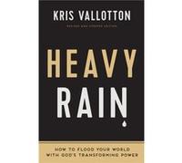 Heavy Rain: How to Flood Your World with God's Transforming Power