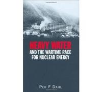 Heavy Water and the Wartime Race for Nuclear Energy Per F. Dahl (Auteur)