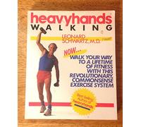 Heavyhands Walking: Walk Your Way to a Lifetime of Fitness With This Revolutionary, Commonsense Exercise System