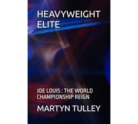 HEAVYWEIGHT ELITE: JOE LOUIS : THE WORLD CHAMPIONSHIP REIGN