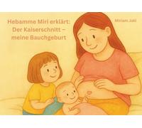 Hebamme Miri erklärt: Der Kaiserschnitt - meine Bauchgeburt