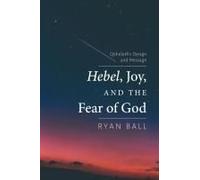 Hebel, Joy, And The Fear Of God: Qoheleth's Design And Message