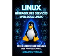 Héberger des services web sous Linux: Créer son premier serveur web professionnel
