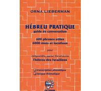 Hébreu pratique guide de conversation: 600 Phrases utiles 6000 mots et locutions pour comprendre, parler, lire et écrire l'hébreu des Israëliens