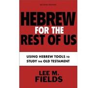 Hebrew for the Rest of Us Second Edition - Lee M. Fields - Zondervan - Livre en Anglais - Paperback Lee M. FieldsLee M. Fields (Auteur)