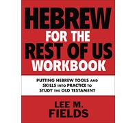 Hebrew for the Rest of Us Workbook: Using Hebrew Tools to Study the Old Testament
