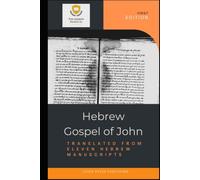 Hebrew Gospel of John: Translated From Eleven Hebrew Manuscripts
